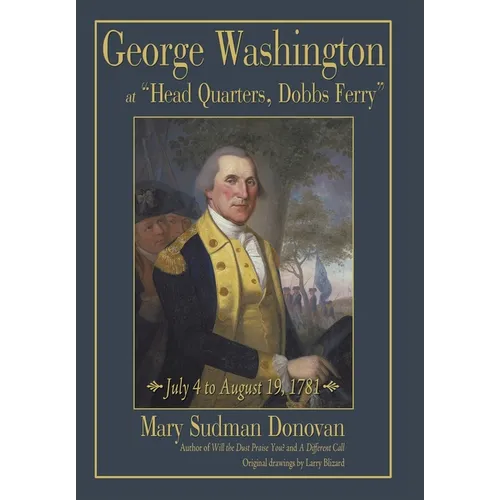 George Washington at "Head Quarters, Dobbs Ferry": July 4 to August 19, 1781