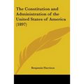 The Constitution and Administration of the United States of America (1897)