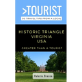 Greater Than a Tourist- Historic Triangle Virginia USA: 50 Travel Tips from a Local