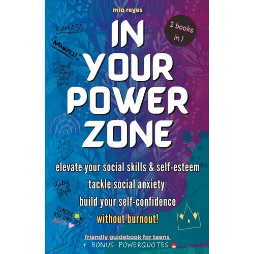 In Your Powerzone: Elevate Your Social Skills And Self-Esteem, Tackle Social Anxiety, And Build Your Confidence Without Burnout: A Self-Help Guidebook - Paperback