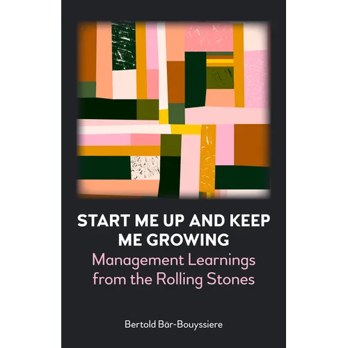 Start Me Up and Keep Me Growing: Management Learnings from the Rolling Stones - Paperback