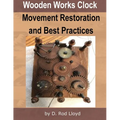 Wooden Works Clock Movement Restoration & Best Practices - Paperback