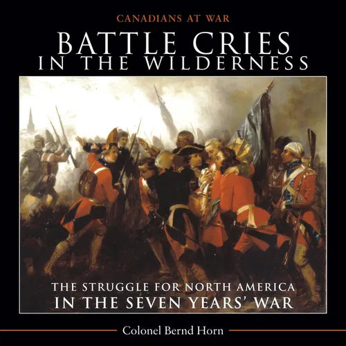 Battle Cries in the Wilderness: The Struggle for North America in the Seven Years' War - Paperback