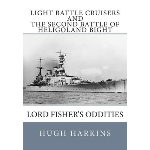 Light Battle Cruisers and The Second Battle of Heligoland Bight: Lord Fisher's Oddities