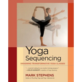 Yoga Sequencing: Designing Transformative Yoga Classes - Paperback