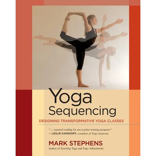 Yoga Sequencing: Designing Transformative Yoga Classes - Paperback