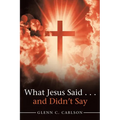 What Jesus Said . . . and Didn't Say - Paperback