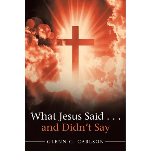 What Jesus Said . . . and Didn't Say - Paperback