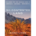This Contested Land: The Storied Past and Uncertain Future of America's National Monuments - Paperback