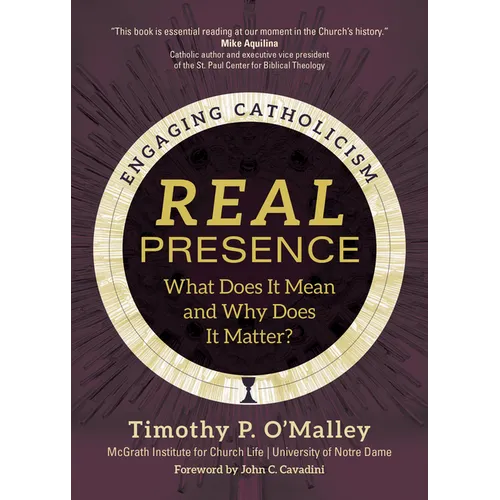 Real Presence: What Does It Mean and Why Does It Matter? - Paperback