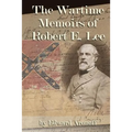 The Wartime Memoirs of Robert E Lee