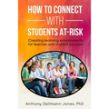 How to Connect with Students At-Risk: Creating learning environments for teacher and student success! - Paperback