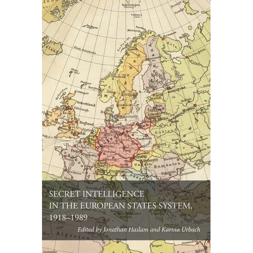 Secret Intelligence in the European States System, 1918-1989