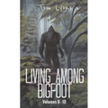 Living Among Bigfoot: Volumes 6-10 - Paperback