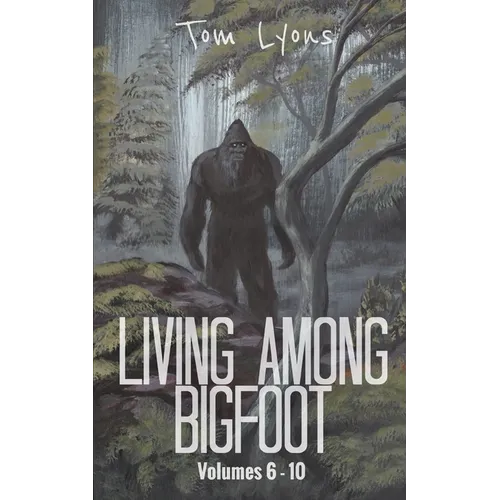 Living Among Bigfoot: Volumes 6-10 - Paperback