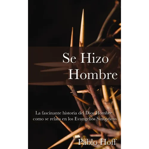 Se Hizo Hombre: La Fascínate Historia del Dios Hombre Como Se Relata En Los Evangelios Sinópticos - Paperback