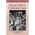 Home Life in Colonial Days: American Classics