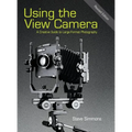 Using the View Camera: A Creative Guide to Large Format Photography - Hardcover