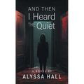 And Then I Heard The Quiet - Paperback