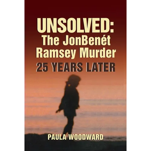 Unsolved: The Jonbenét Ramsey Murder 25 Years Later - Hardcover