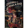 Creatures of Want and Ruin - Paperback