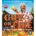 Guy on Fire: 130 Recipes for Adventures in Outdoor Cooking - Hardcover