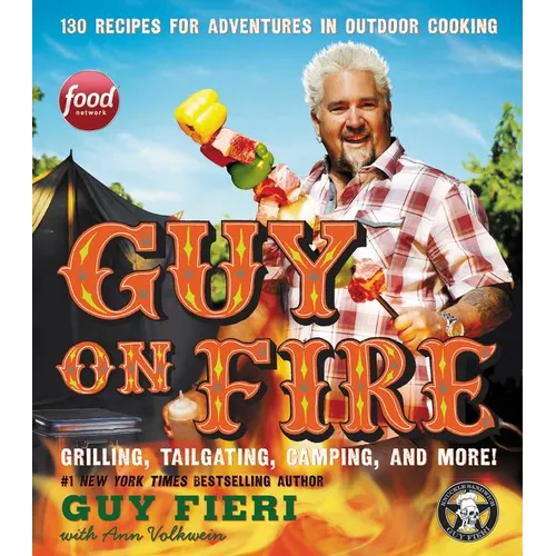Guy on Fire: 130 Recipes for Adventures in Outdoor Cooking - Hardcover