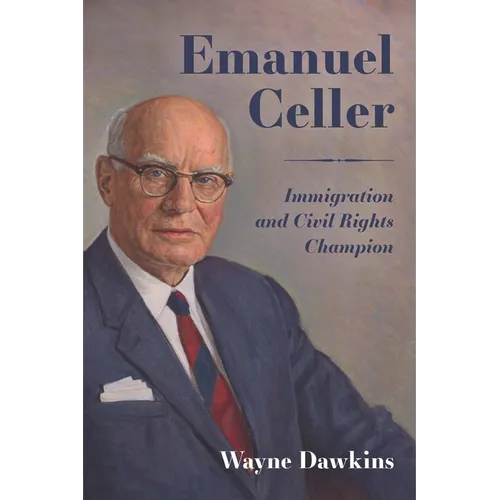 Emanuel Celler: Immigration and Civil Rights Champion