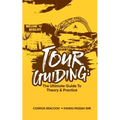 Tour Guiding: The Ultimate Guide to Theory and Practice - Paperback