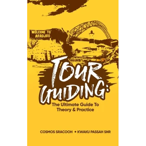 Tour Guiding: The Ultimate Guide to Theory and Practice - Paperback