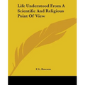 Life Understood From A Scientific And Religious Point Of View - Paperback