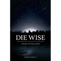 Die Wise: A Manifesto for Sanity and Soul - Paperback