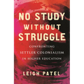 No Study Without Struggle: Confronting Settler Colonialism in Higher Education - Hardcover