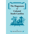 The Huguenots of Colonial South Carolina