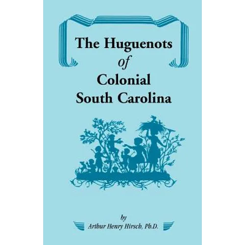 The Huguenots of Colonial South Carolina