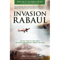 Invasion Rabaul: The Epic Story of Lark Force, the Forgotten Garrison, January-July 1942