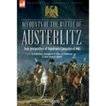Accounts of the Battle of Austerlitz: An account of Napoleon's most accomplished victory by an Austrian officer
