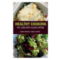 Healthy Cooking: Fat Loss with Clean Eating - Paperback