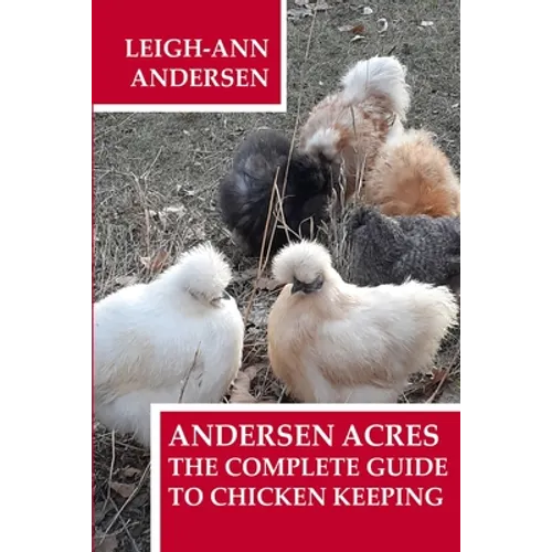 Andersen Acres: The Complete Guide to Chicken Keeping - Paperback