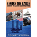 Before The Badge: Growing Up In Alaska--Short Stories
