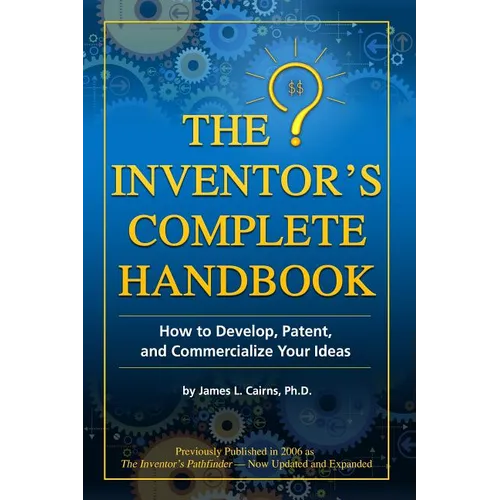 The Inventor's Complete Handbook: How to Develop, Patent, and Commercialize Your Ideas - Paperback