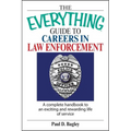 The Everything Guide to Careers in Law Enforcement: A Complete Handbook to an Exciting and Rewarding Life of Service - Paperback