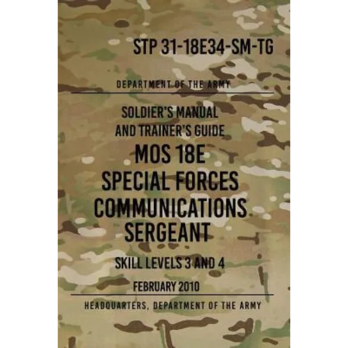 STP 31-18E34-SM-TG MOS 18E Special Forces Communications Sergeant: Skill Levels 3 and 4 - February 2010