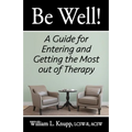 Be Well!: A Guide for Entering and Getting the Most out of Therapy - Paperback