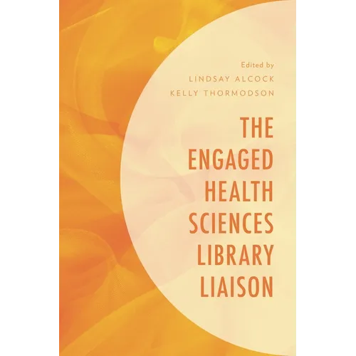 The Engaged Health Sciences Library Liaison - Paperback