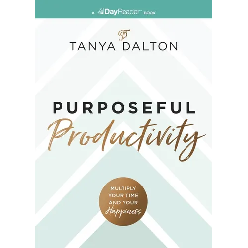 Purposeful Productivity: Multiply Your Time and Your Happiness - Paperback