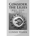 Consider the Lilies: Mrs. God Poems - Paperback