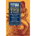 Tituba, Reluctant Witch of Salem: Devilish Indians and Puritan Fantasies