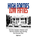 High Forties Low Fifties: Humor, Human Interest and Heroics Before and During the Korean War