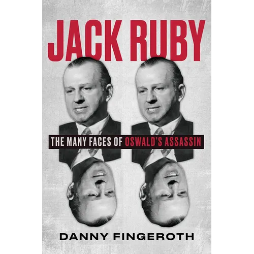 Jack Ruby: The Many Faces of Oswald's Assassin - Hardcover